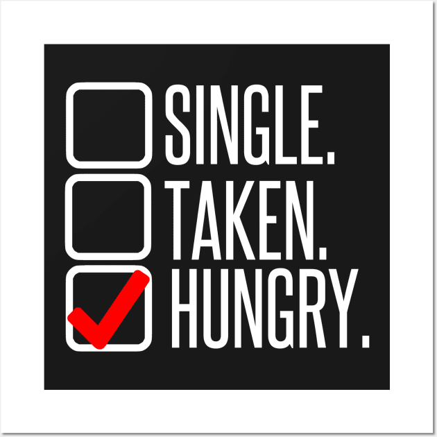 Single, no. Taken, no. Hungry, YES! Wall Art by AlienClownThings